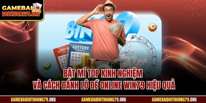 Cách Đánh Lô Đề Online Win79| Chỉ Dẫn Bí Quyết Hiệu Quả Nhất 3 Bật mí top kinh nghiệm và cách đánh lô đề online Win79 hiệu quả
