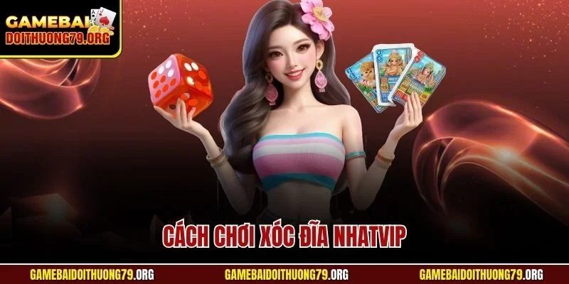 Cách chơi xóc đĩa Nhatvip