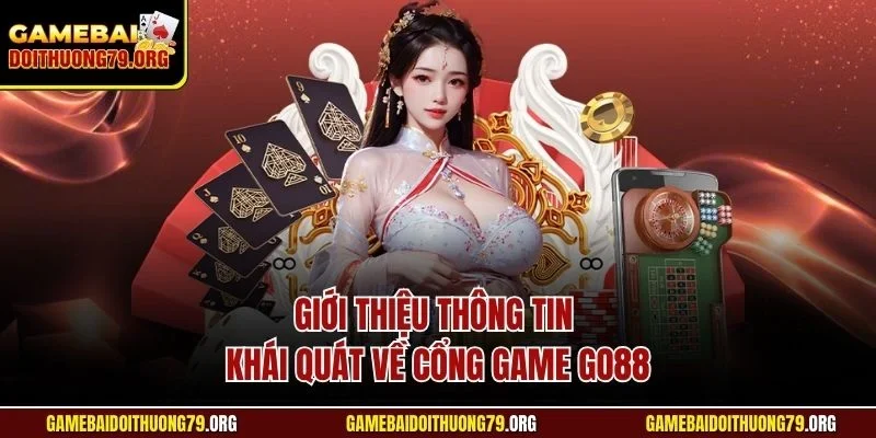 Go88| Cổng Game Cá Cược Đổi Thưởng Trực Tuyến Đỉnh Nhất 2025 2 Giới thiệu thông tin khái quát về cổng game Go88