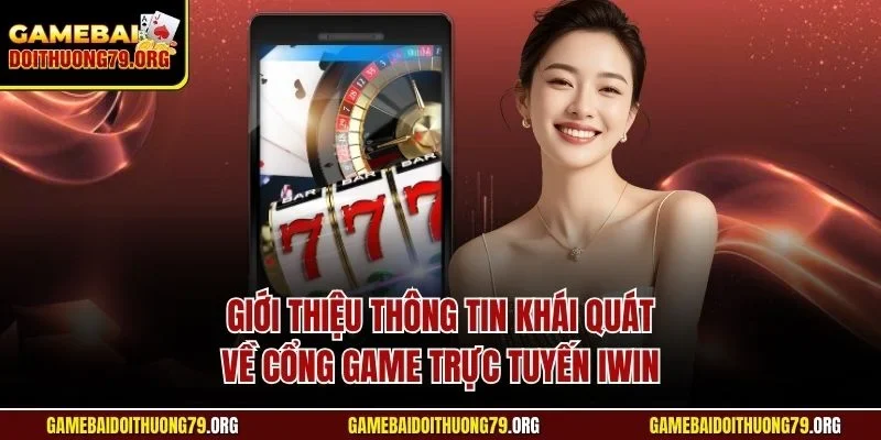 Iwin| Khám Phá Cổng Game Bài 3D Đỉnh Nhất Thị Trường Châu Á 2 Giới thiệu thông tin khái quát về cổng game trực tuyến Iwin