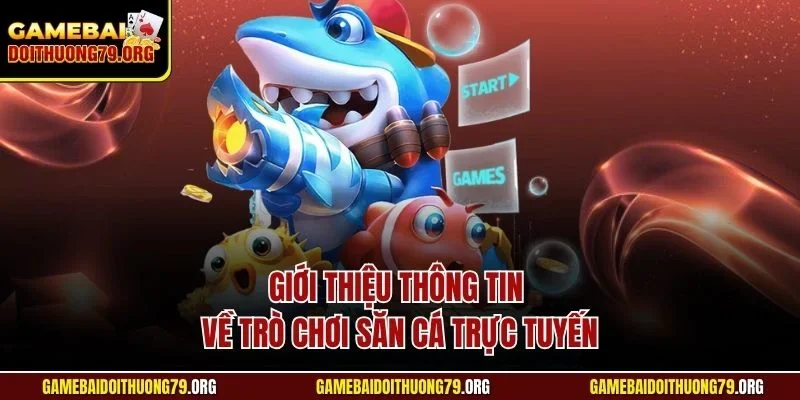 Bắn cá online 1 Giới thiệu thông tin về trò chơi săn cá trực tuyến