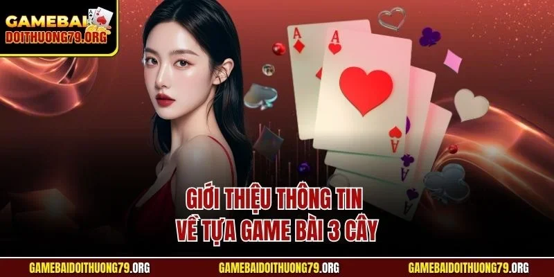 Kinh Nghiệm Chơi Ba Cây Sunwin| Bật Mí Mẹo Hiệu Quả Nhất 2 Giới thiệu thông tin về tựa game bài 3 cây