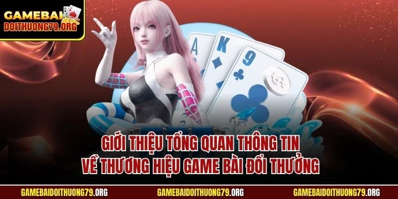Giới thiệu 1 Giới thiệu tổng quan thông tin về thương hiệu Game bài đổi thưởng