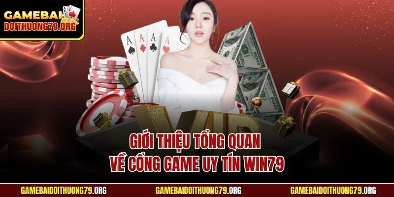 Win79 | Game Bài Đổi Thưởng Uy Tín | Đẳng Cấp Châu Á 2 Giới thiệu tổng quan về cổng game uy tín Win79
