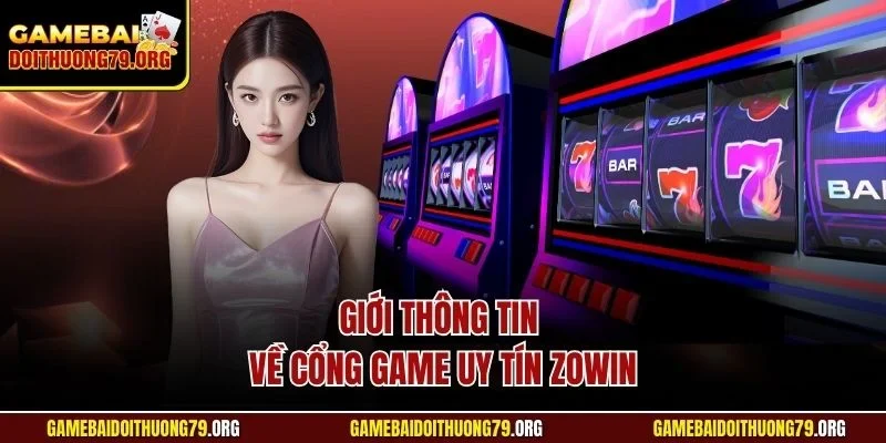 Giới thông tin về cổng game uy tín Zowin