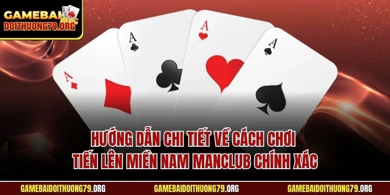 Cách Chơi Tiến Lên Miền Nam Manclub Chuẩn Xác Từ Chuyên Gia 3 Hướng dẫn chi tiết về cách chơi tiến lên miền nam Manclub chính xác