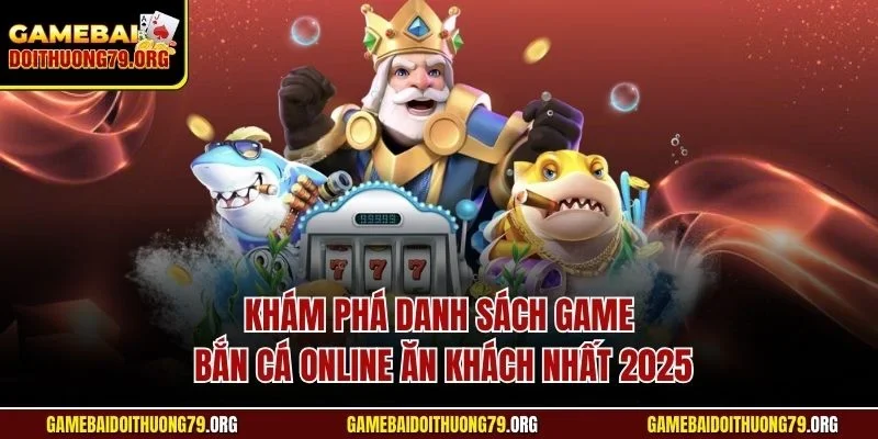 Bắn cá online 3 Khám phá danh sách game bắn cá online ăn khách nhất 2025