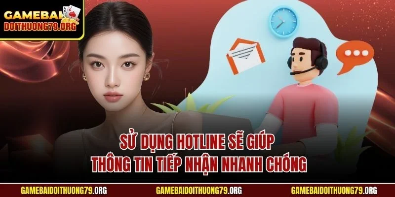 Liên hệ 2 Sử dụng Hotline sẽ giúp thông tin tiếp nhận nhanh chóng
