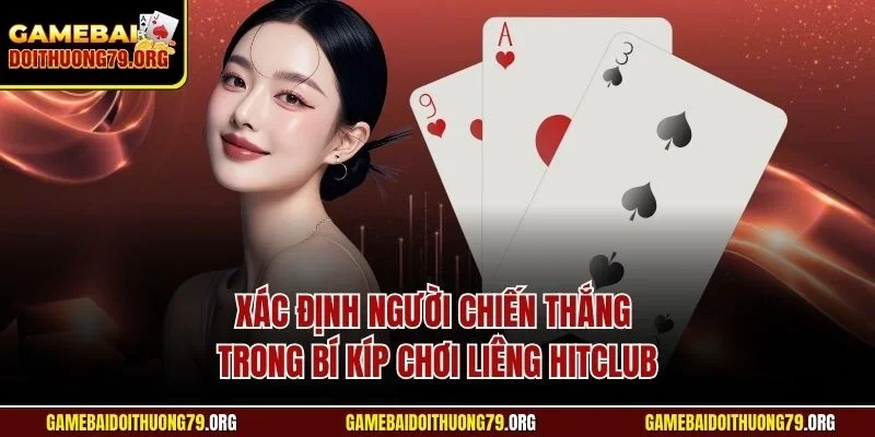 Bí Kíp Chơi Liêng Hitclub | Kinh Nghiệm Chuẩn Từ Chuyên Gia 3 Xác định người chiến thắng trong bí kíp chơi Liêng Hitclub